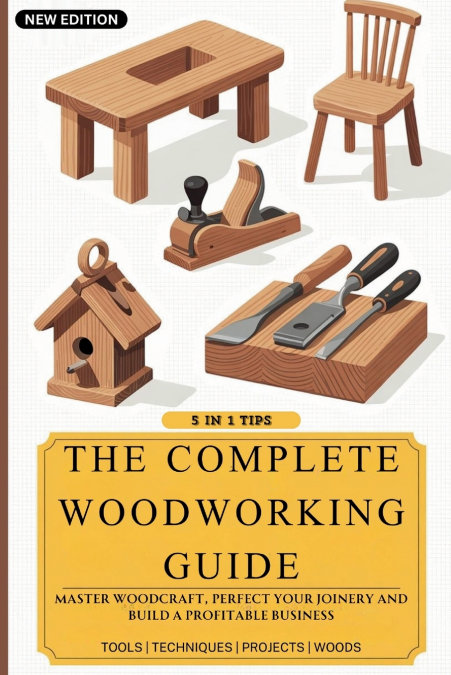 The Complete Woodworking Guide