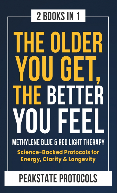The Older You Get, The Better You Feel. Methylene Blue & Red Light Therapy