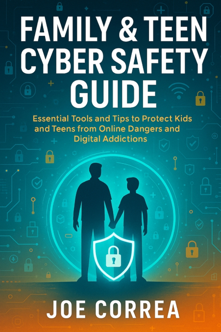 Family & Teen Cyber Safety Guide