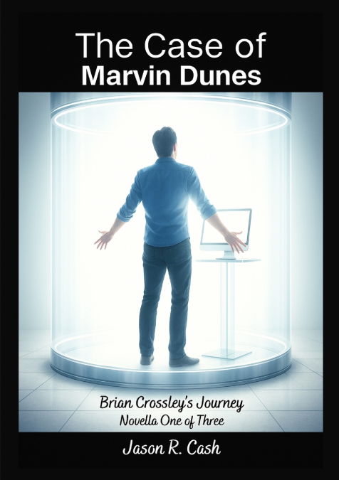 The Case of Marvin Dunes- Brian Crossley’s Journey Novella One of Three