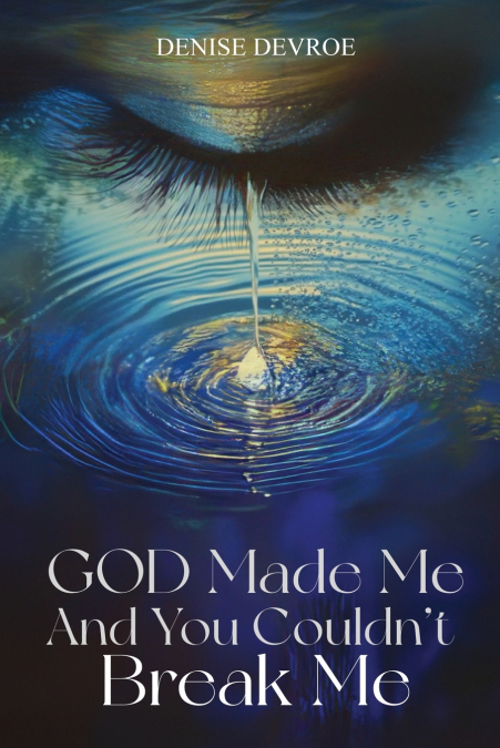 God Made Me, and You Couldn’t Break Me