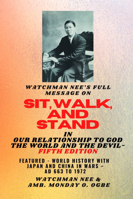 Watchman Nee’s Full Message on  SIT, WALK, and STAND in OUR RELATIONSHIP TO GOD THE WORLD AND THE DEVIL - fifth Edition - 2025