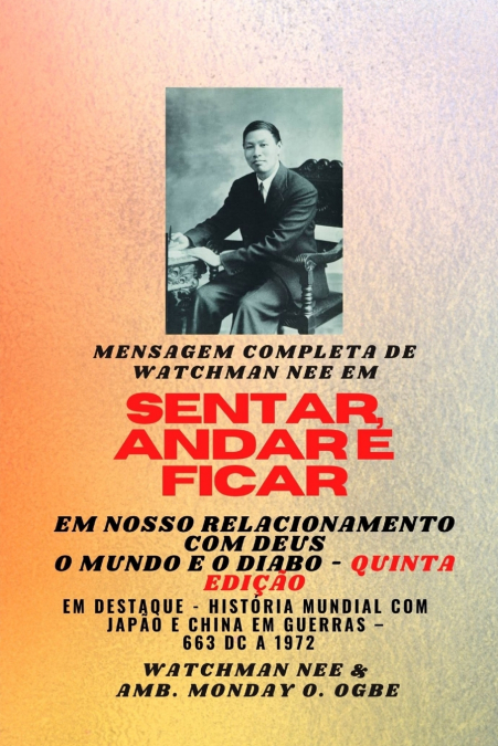 Mensagem completa de Watchman Nee em  SENTAR , ANDAR E  PERMANECER EM  NOSSO RELACIONAMENTO COM DEUS - O MUNDO E O DIABO - Quinta Edição 2025