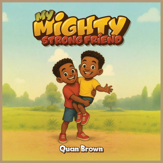 My Mighty Strong Friend
