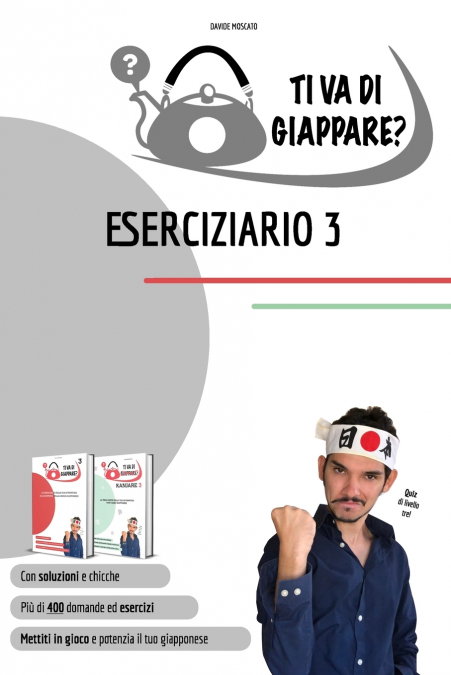 TI VA DI GIAPPARE? ESERCIZIARIO 3 - più di 400 esercizi di giapponese. Allena grammatica, kanji e vocaboli.