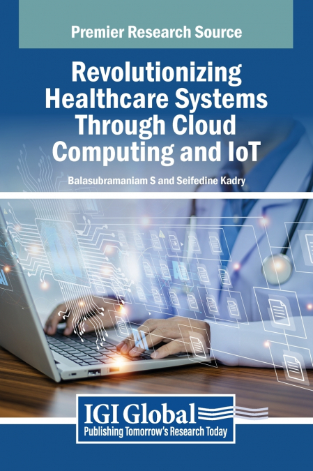 Revolutionizing Healthcare Systems Through Cloud Computing and IoT