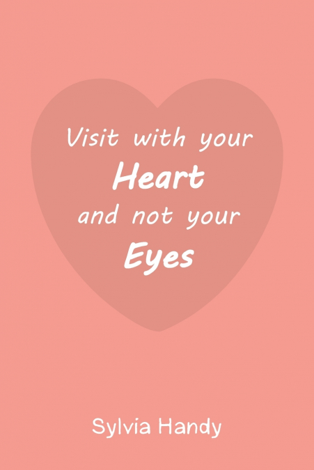 Visit with your Heart and not your Eyes