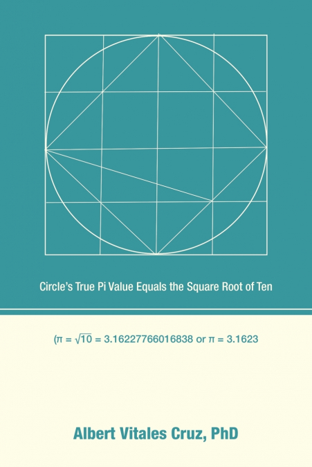 Circle’s True Pi Value Equals the Square Root of Ten