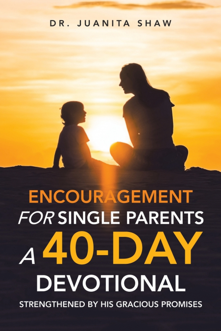 Encouragement for Single Parents A 40-Day DEVOTIONAL