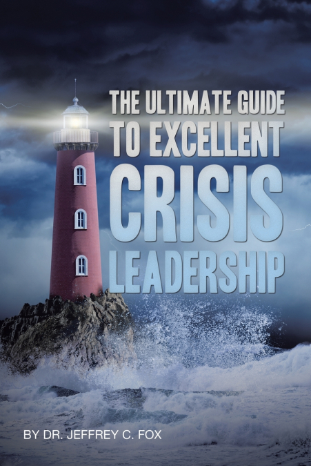 The Ultimate Guide to Excellent Crisis Leadership