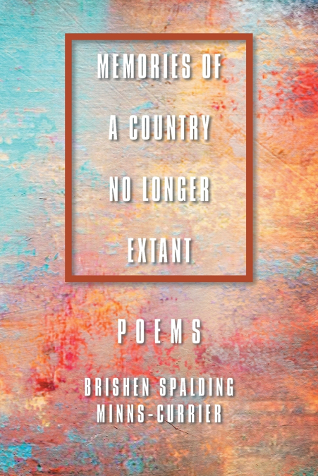 MEMORIES OF A COUNTRY NO LONGER EXTANT  POEMS
