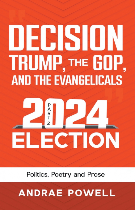 DECISION, TRUMP, THE GOP, AND THE EVANGELICALS 2024 Election