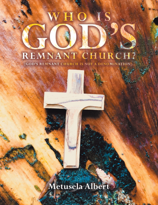 WHO IS GOD’S REMNANT CHURCH?