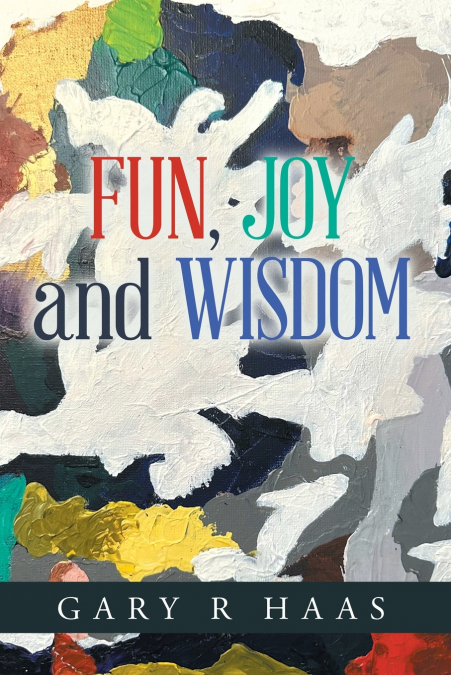 FUN, JOY and WISDOM