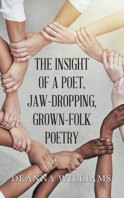 THE INSIGHT OF A POET, JAW-DROPPING, GROWN-FOLK POETRY