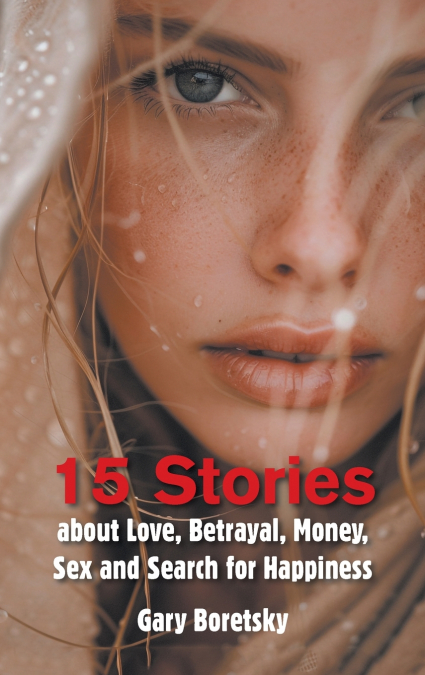 15 Stories about Love, Betrayal, Money, Sex and Search for Happiness