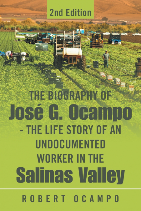The Biography of José G. Ocampo-The Life Story of an Undocumented Worker in the Salinas Valley