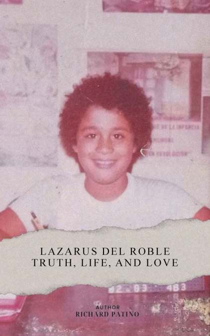 Lazarus del Roble Truth, Life, and Love