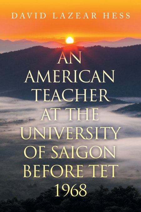 AN AMERICAN TEACHER AT THE UNIVERSITY OF SAIGON BEFORE TET 1968