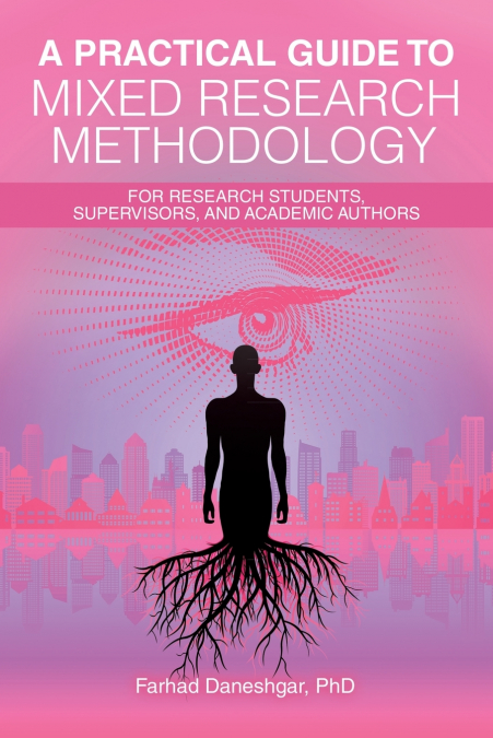 A Practical Guide to Mixed Research Methodology