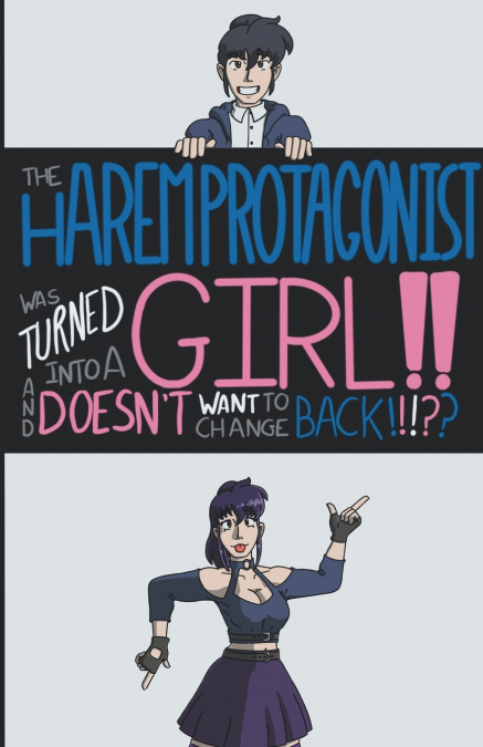 The Harem Protagonist Was Turned Into A Girl!! And Doesn’t Want To Change Back!!!??