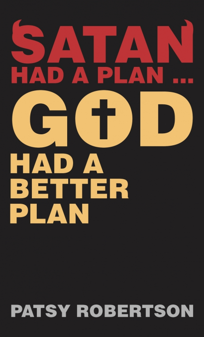 Satan Had a Plan ... God Had a Better Plan