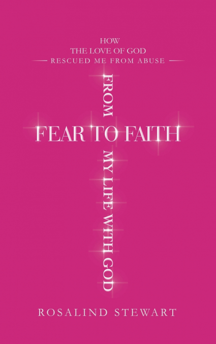 From Fear to Faith My Life with God