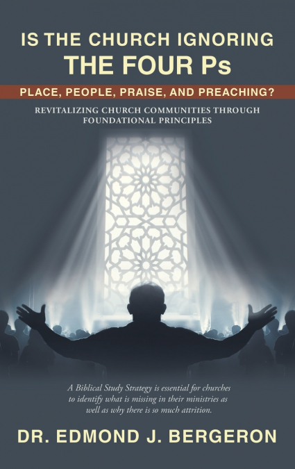 Is the Church Ignoring the Four Ps Place, People, Praise, and Preaching?