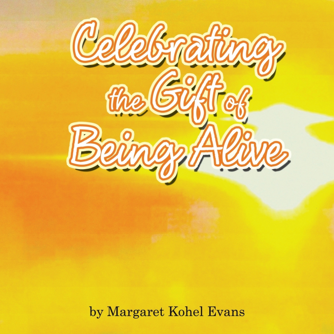 Celebrating the Gift of Being Alive