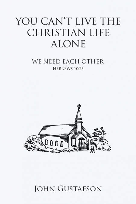 YOU CAN’T LIVE THE CHRISTIAN LIFE ALONE