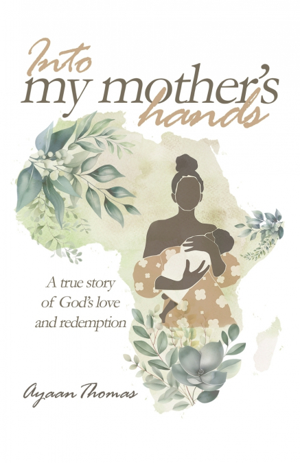 INTO MY MOTHER’S HANDS