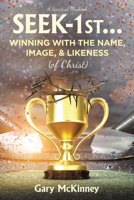 Seek-1st...Winning with the Name, Image, & Likeness (of Christ)