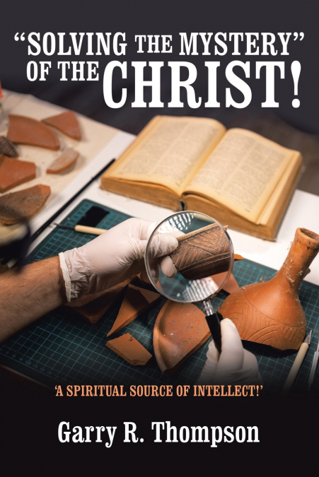 'SOLVING THE MYSTERY' OF THE CHRIST!