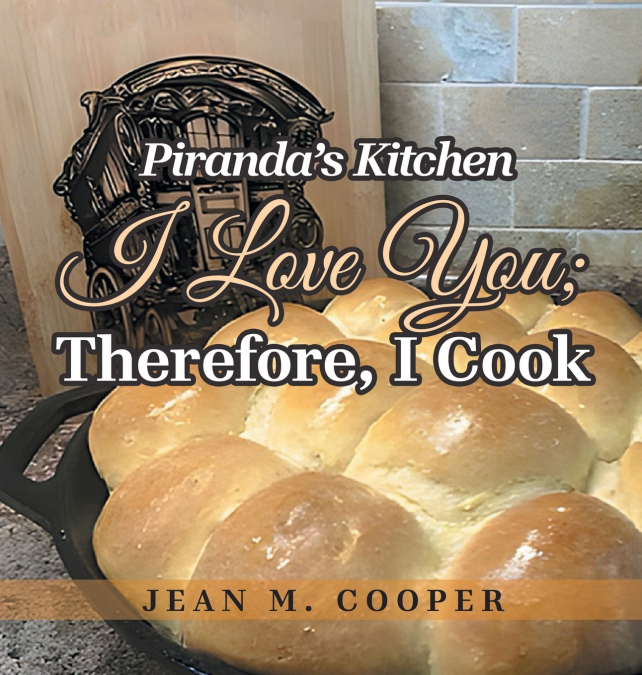 Piranda’s Kitchen I Love You; Therefore, I Cook