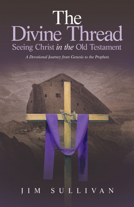 The Divine Thread Seeing Christ in the Old Testament