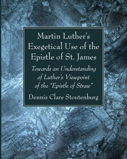 Martin Luther’s Exegetical Use of the Epistle of St. James