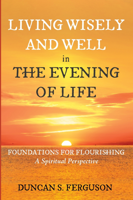 Living Wisely and Well in the Evening of Life