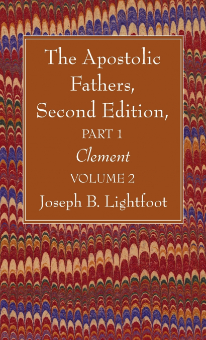 The Apostolic Fathers, Second Edition, Part 1, Volume 2