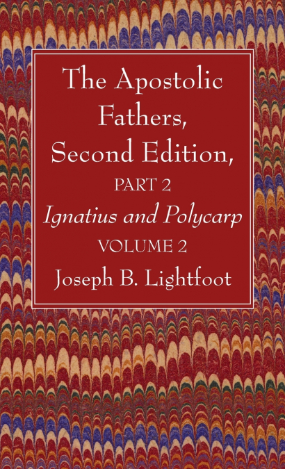 The Apostolic Fathers, Second Edition, Part 2, Volume 2