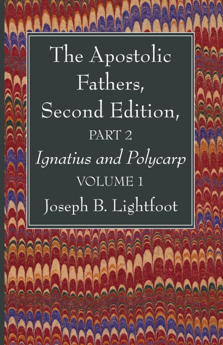 The Apostolic Fathers, Second Edition, Part 2, Volume 1