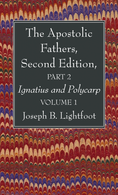 The Apostolic Fathers, Second Edition, Part 2, Volume 1