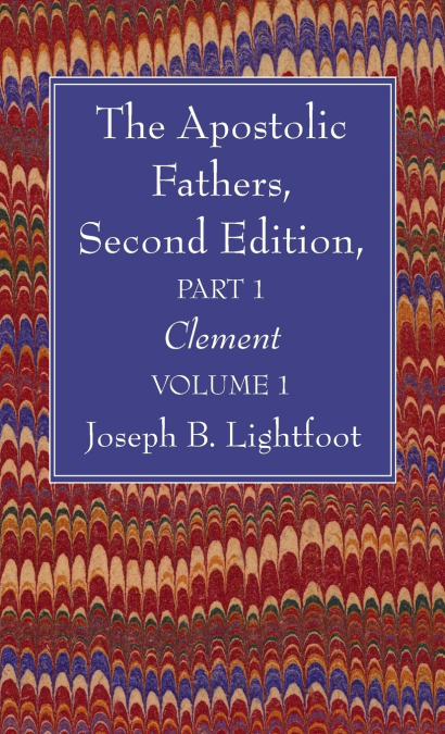 The Apostolic Fathers, Second Edition, Part 1, Volume 1