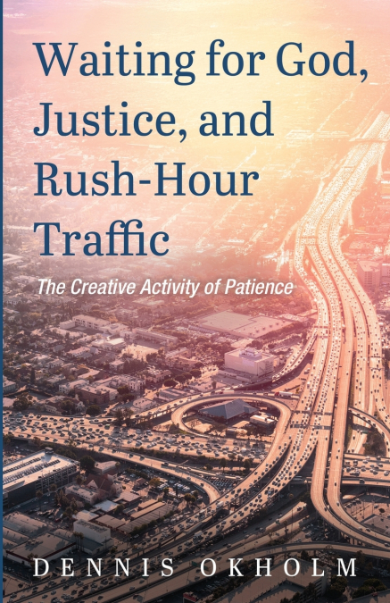 Waiting for God, Justice, and Rush-Hour Traffic