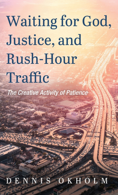 Waiting for God, Justice, and Rush-Hour Traffic