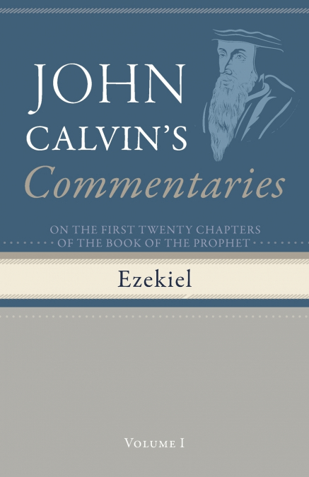 Commentaries on the First Twenty Chapters of the Book of the Prophet Ezekiel, Volume 1