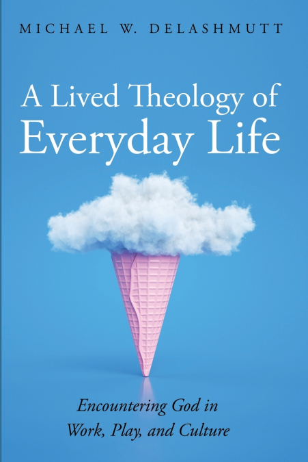 A Lived Theology of Everyday Life