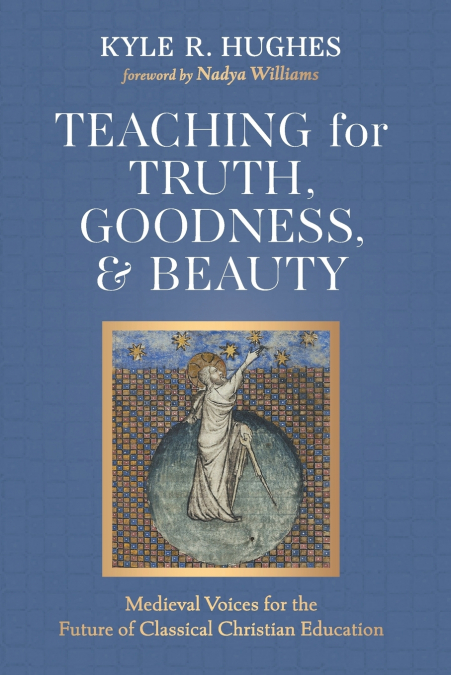 Teaching for Truth, Goodness, and Beauty