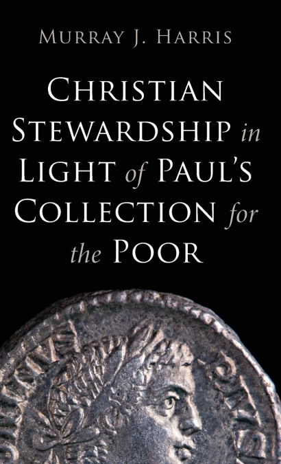 Christian Stewardship in Light of Paul’s Collection for the Poor