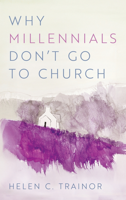 Why Millennials Don t Go to Church