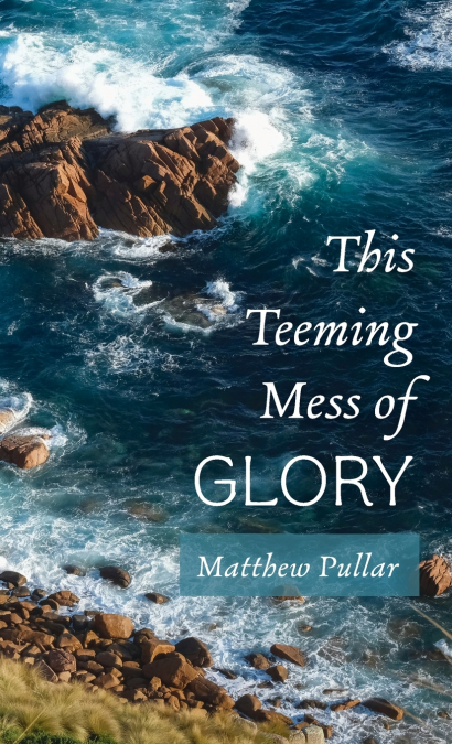 This Teeming Mess of Glory